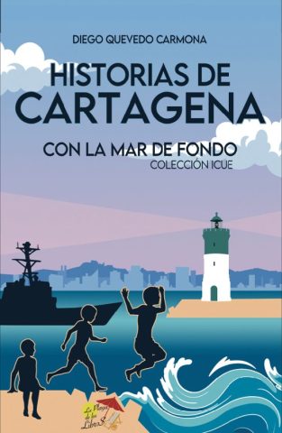 Libro: HISTORIAS DE CARTAGENA CON LA MAR DE FONDO | Autoría: Diego Quevedo Carmona | Editorial: La Playa De Los Libros | ISBN: 9788412513325