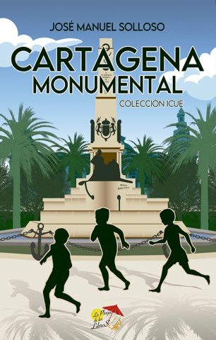Libro: CARTAGENA MONUMENTAL. COLECCIÓN ICUE | Autoría: José Manuel Solloso García | Editorial: La Playa De Los Libros | ISBN: 9788412513332