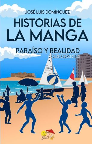 HISTORIAS DE LA MANGA, PARAÍSO Y REALIDAD. COLECCIÓN ICUE- José Luis Domínguez 9788412513356