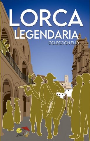 Libro: LORCA LEGENDARIA. COLECCIÓN ELIO | Autoría: Santi García | Editorial: La Playa De Los Libros | ISBN: 9788412513370