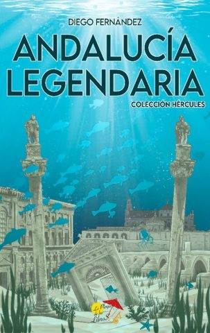 Libro: ANDALUCIA LEGENDARIA. COLECCIÓN HÉRCULES | Autoría: Diego Fernández | Editorial: La Playa De Los Libros | ISBN: 9788412513394