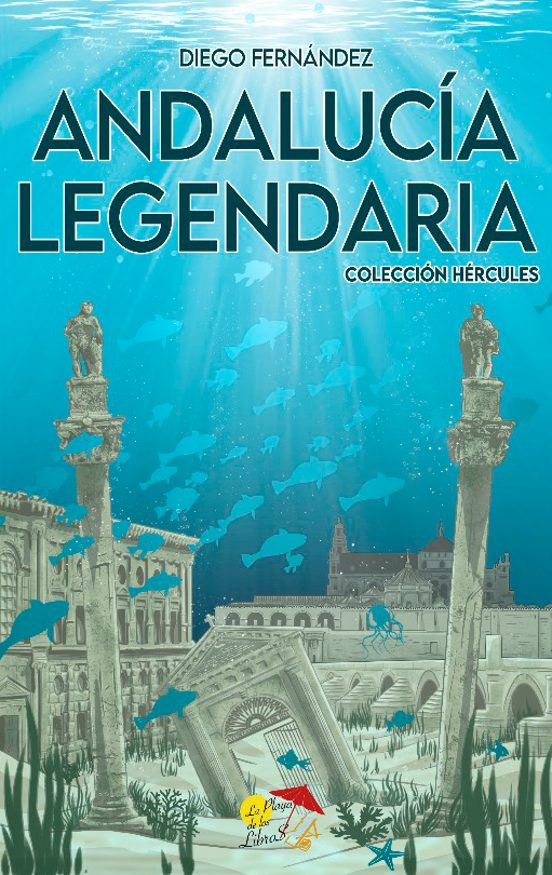 Libro: ANDALUCIA LEGENDARIA. COLECCIÓN HÉRCULES | Autoría: Diego Fernández | Editorial: La Playa De Los Libros | ISBN: 9788412513394